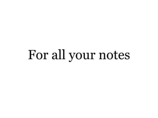 For all your notes 