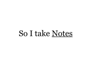 So I take  Notes 
