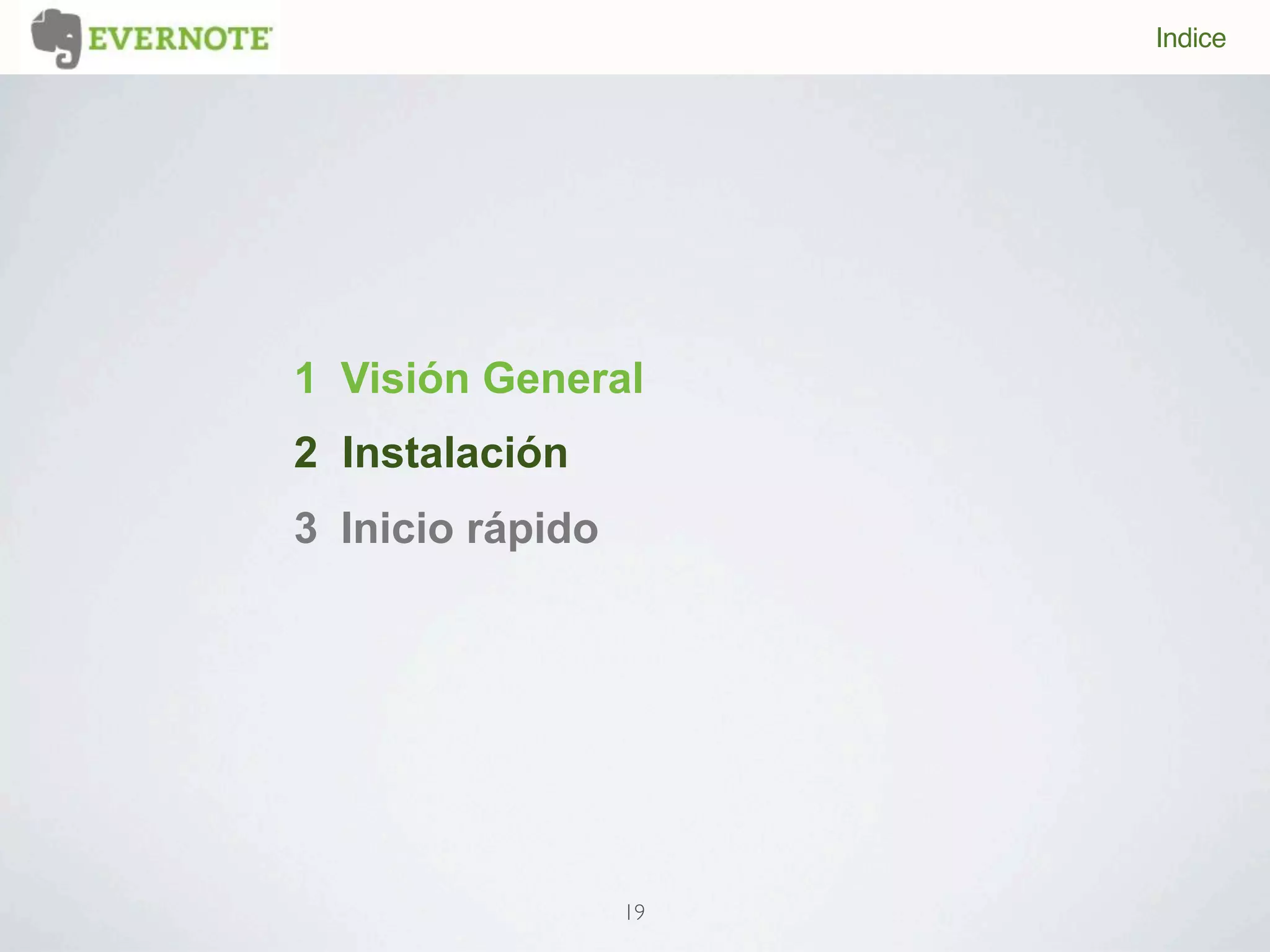 Indice




1 Visión General
2 Instalación
3 Inicio rápido




                  19
 