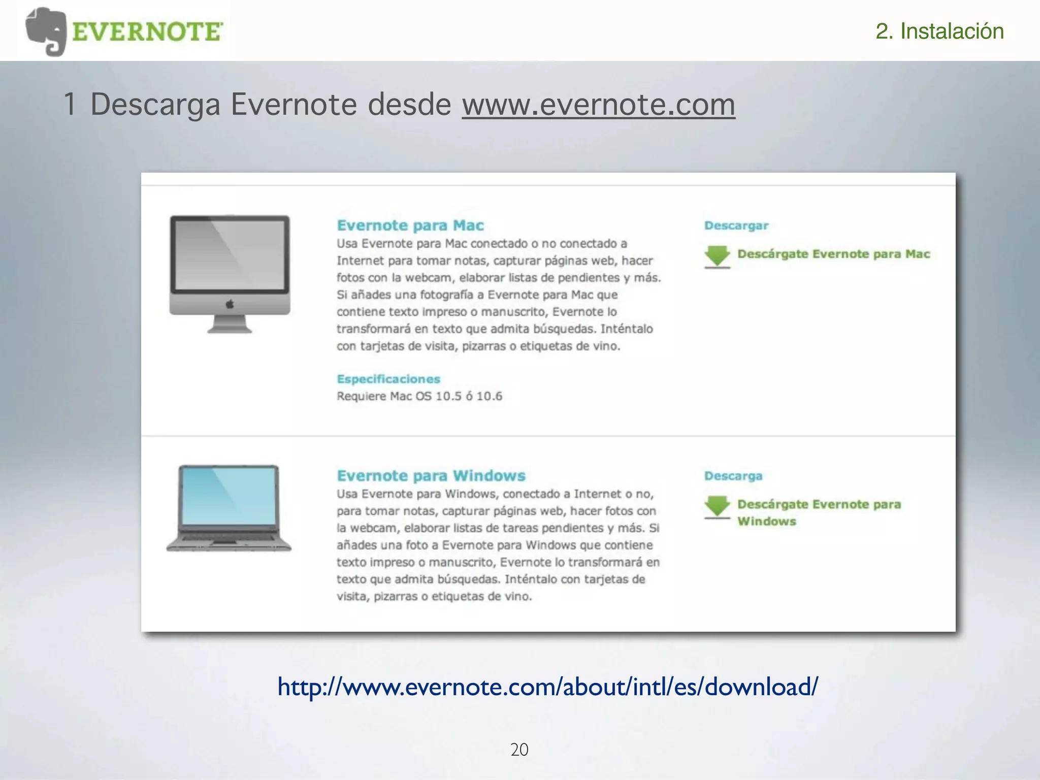 2. Instalación


1 Descarga Evernote desde www.evernote.com




             http://www.evernote.com/about/intl/es/download/

                                 20
 