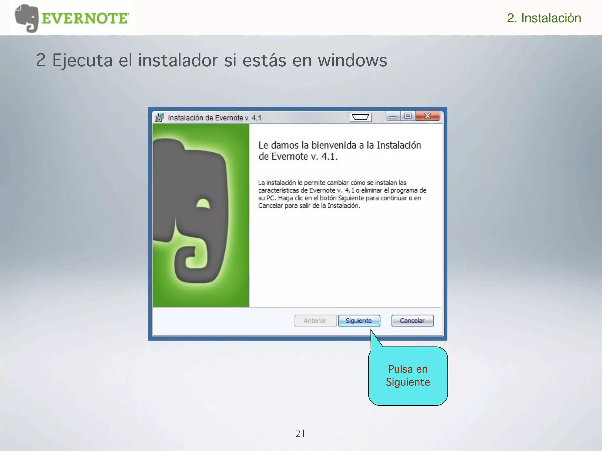 2. Instalación


2 Ejecuta el instalador si estás en windows




                                          Pulsa en
                                          Siguiente




                               21
 