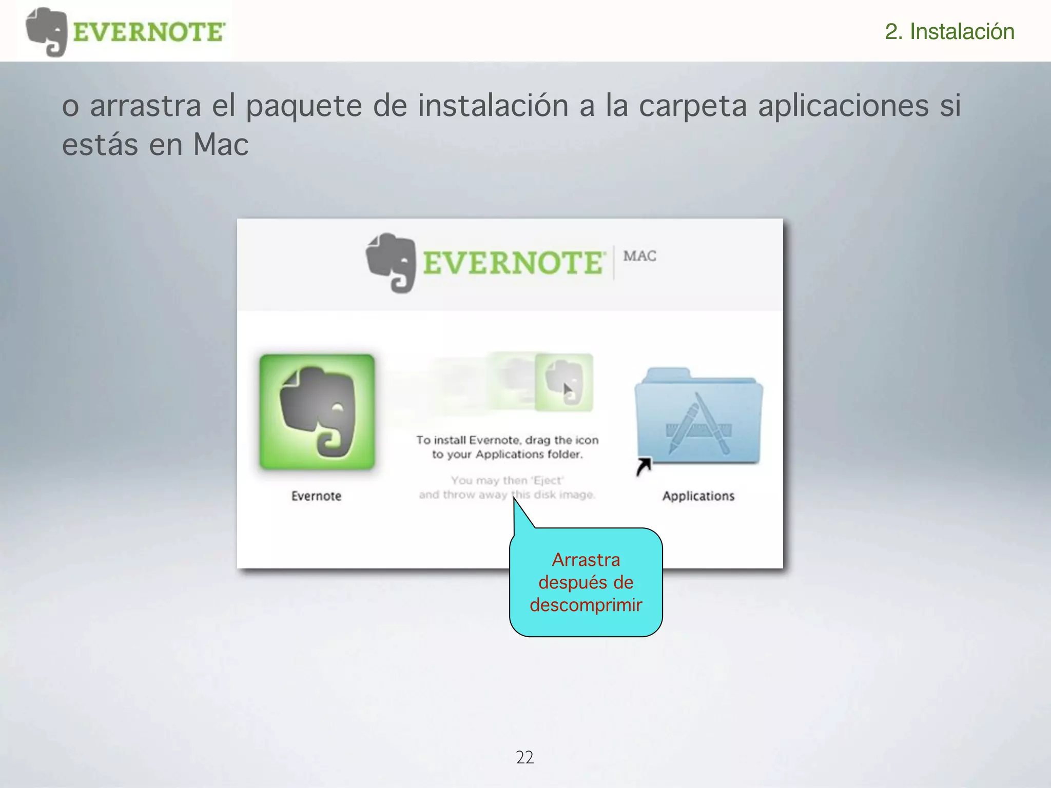 2. Instalación


o arrastra el paquete de instalación a la carpeta aplicaciones si
estás en Mac




                                   Arrastra
                                  después de
                                 descomprimir




                                22
 