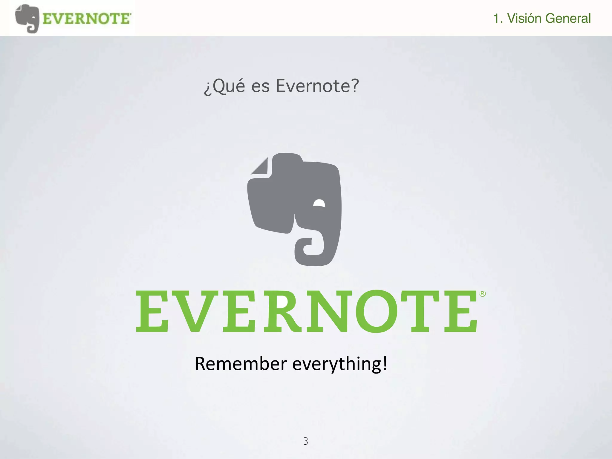 1. Visión General




¿Qué es Evernote?




!"#"#$"%&"'"%()*+,-.


           3
 