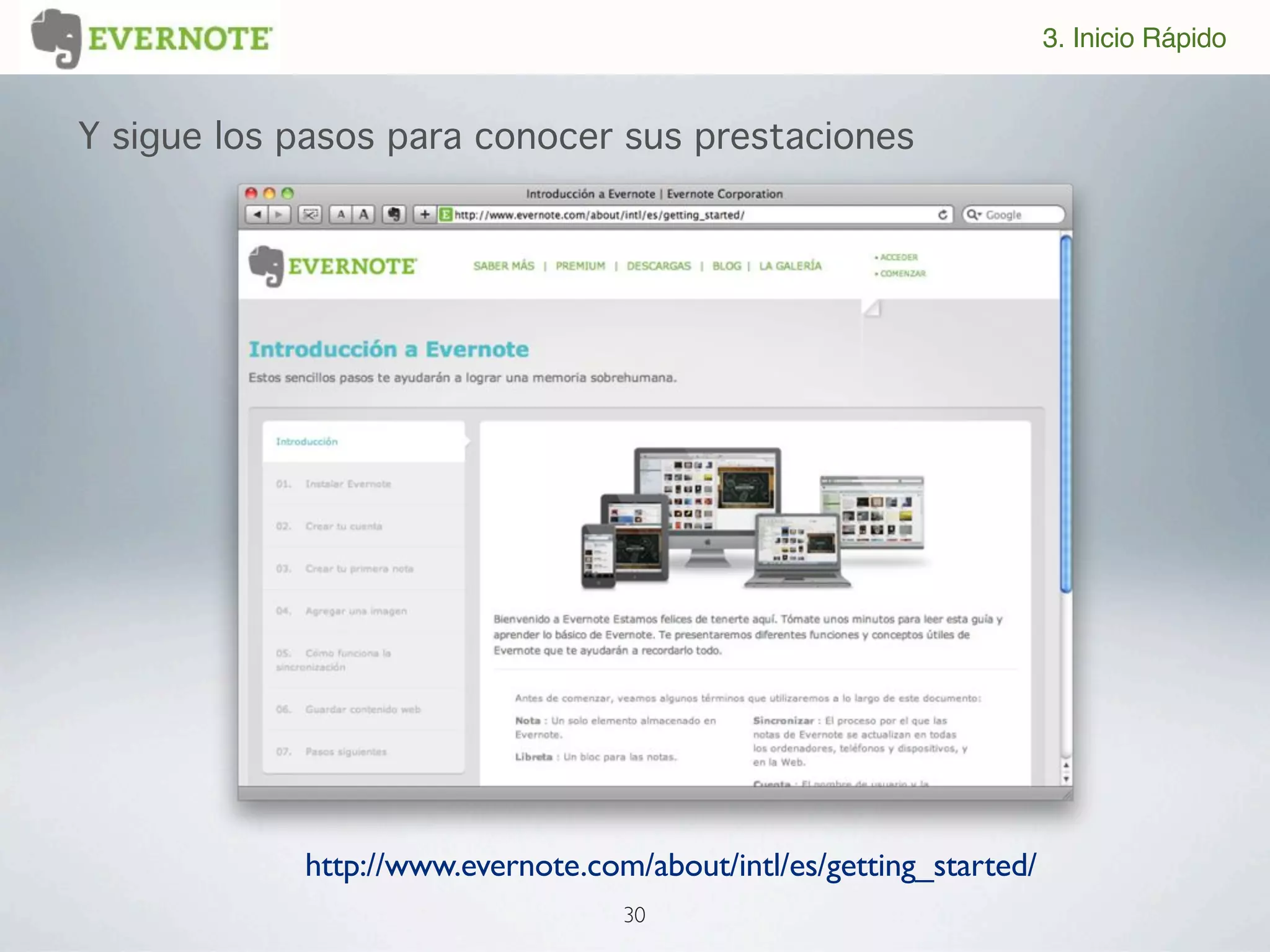 3. Inicio Rápido


Y sigue los pasos para conocer sus prestaciones




            http://www.evernote.com/about/intl/es/getting_started/
                                   30
 