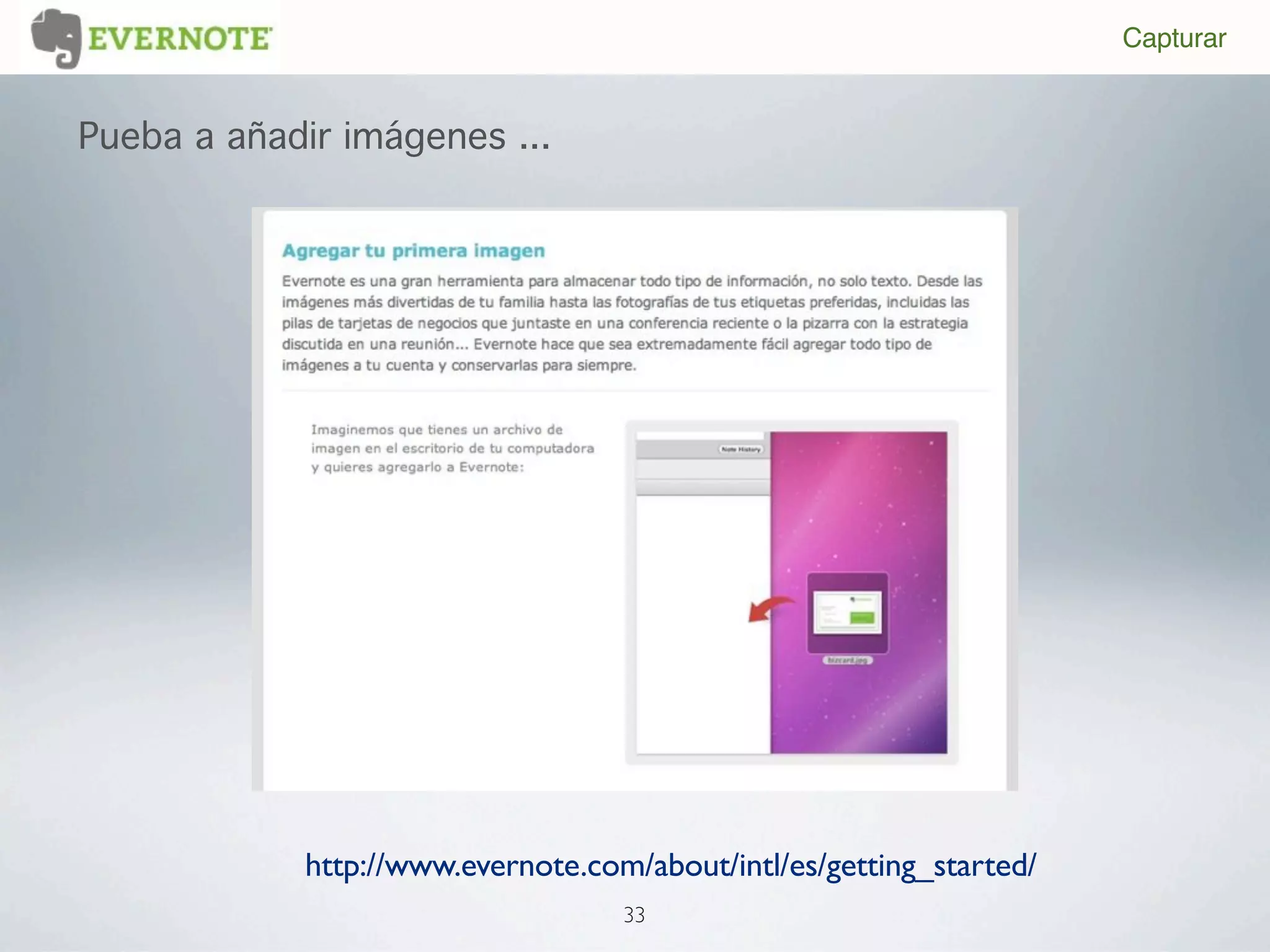 Capturar


Pueba a añadir imágenes ...




            http://www.evernote.com/about/intl/es/getting_started/
                                   33
 