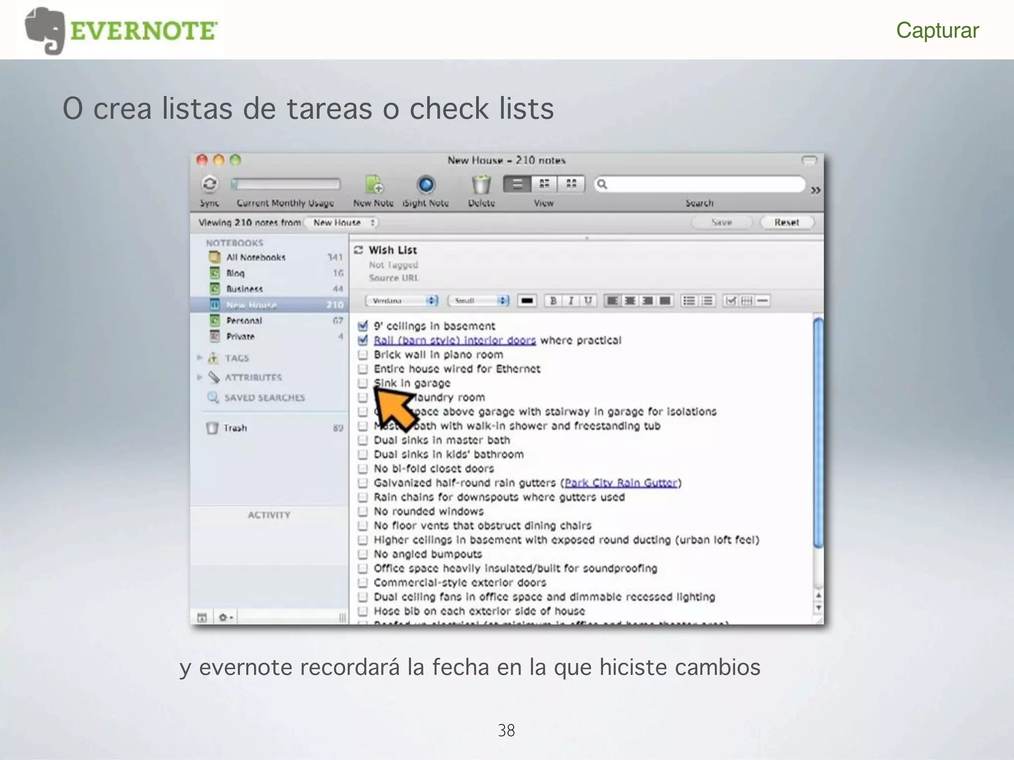 Capturar


O crea listas de tareas o check lists




        y evernote recordará la fecha en la que hiciste cambios

                                      38
 