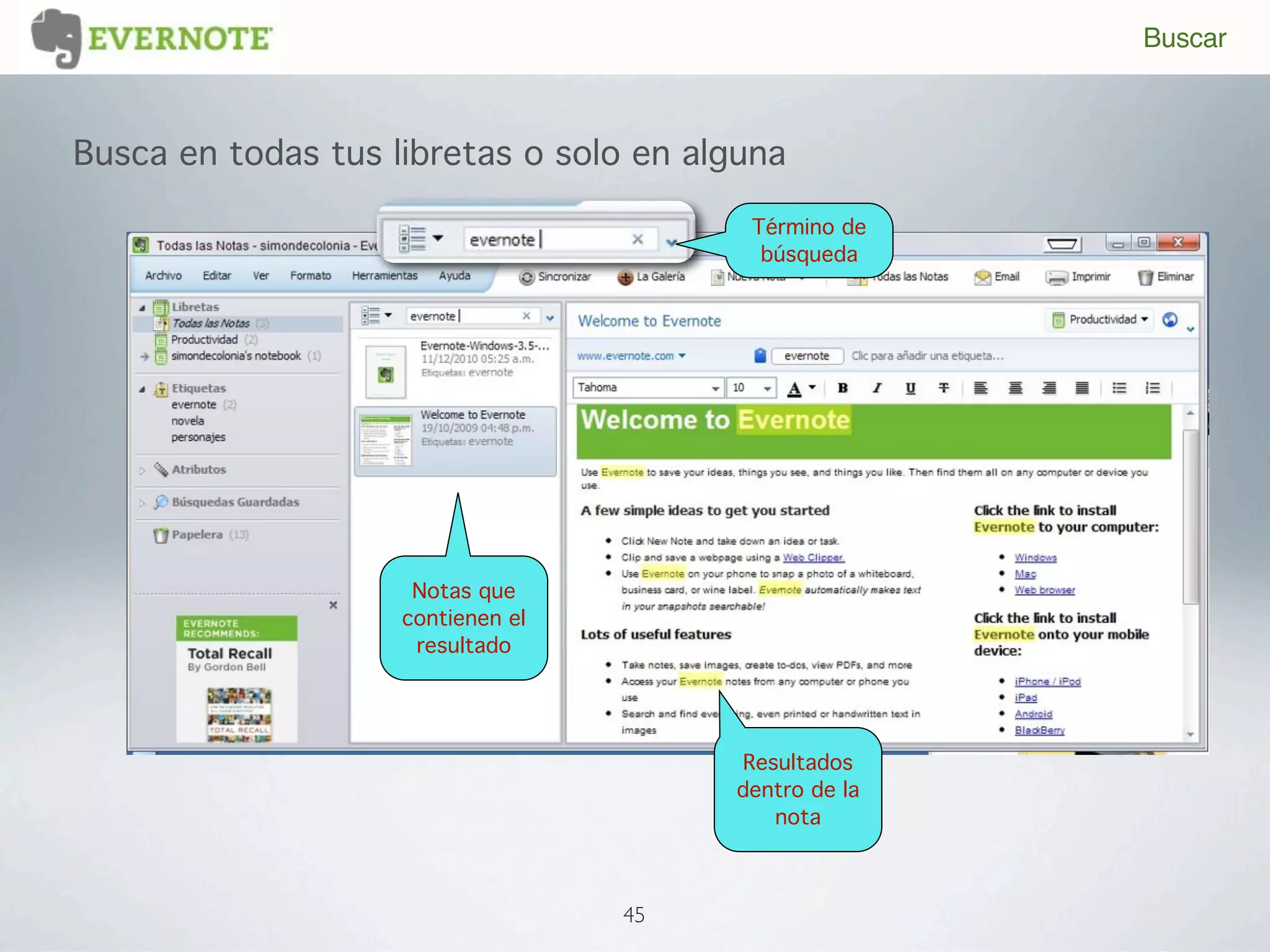 Buscar



Busca en todas tus libretas o solo en alguna

                                         Término de
                                          búsqueda




                     Notas que
                    contienen el
                     resultado




                                        Resultados
                                        dentro de la
                                           nota



                                   45
 