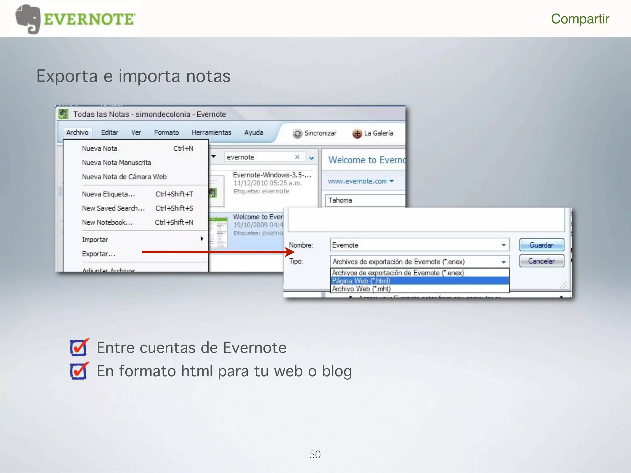 Compartir



Exporta e importa notas




       Entre cuentas de Evernote
       En formato html para tu web o blog




                                   50
 