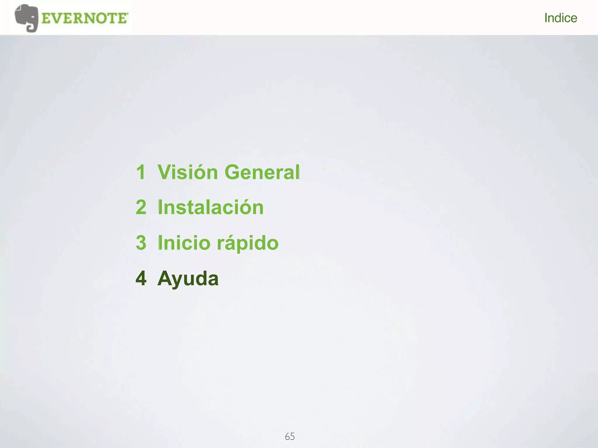 Indice




1 Visión General
2 Instalación
3 Inicio rápido
4 Ayuda




                  65
 