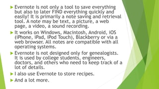 Evernote is sometimes called:
"everything bucket"
"brain dump"
"universal inbox"
 