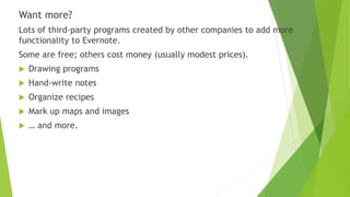 Besides capturing information from the web or from
other documents, Evernote can capture images made
from:
A scanner
 