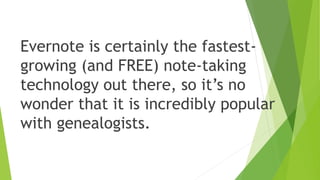 Besides capturing information from the web or from
other documents, Evernote can capture images made
from:
Or a cell phone’s camera
 