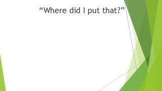 “Where did I put that?”
 