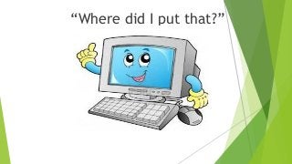 “Where did I put that?”
 