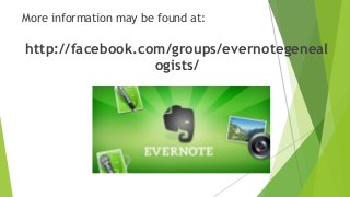 More information may be found at:
http://facebook.com/groups/evernotegeneal
ogists/
 