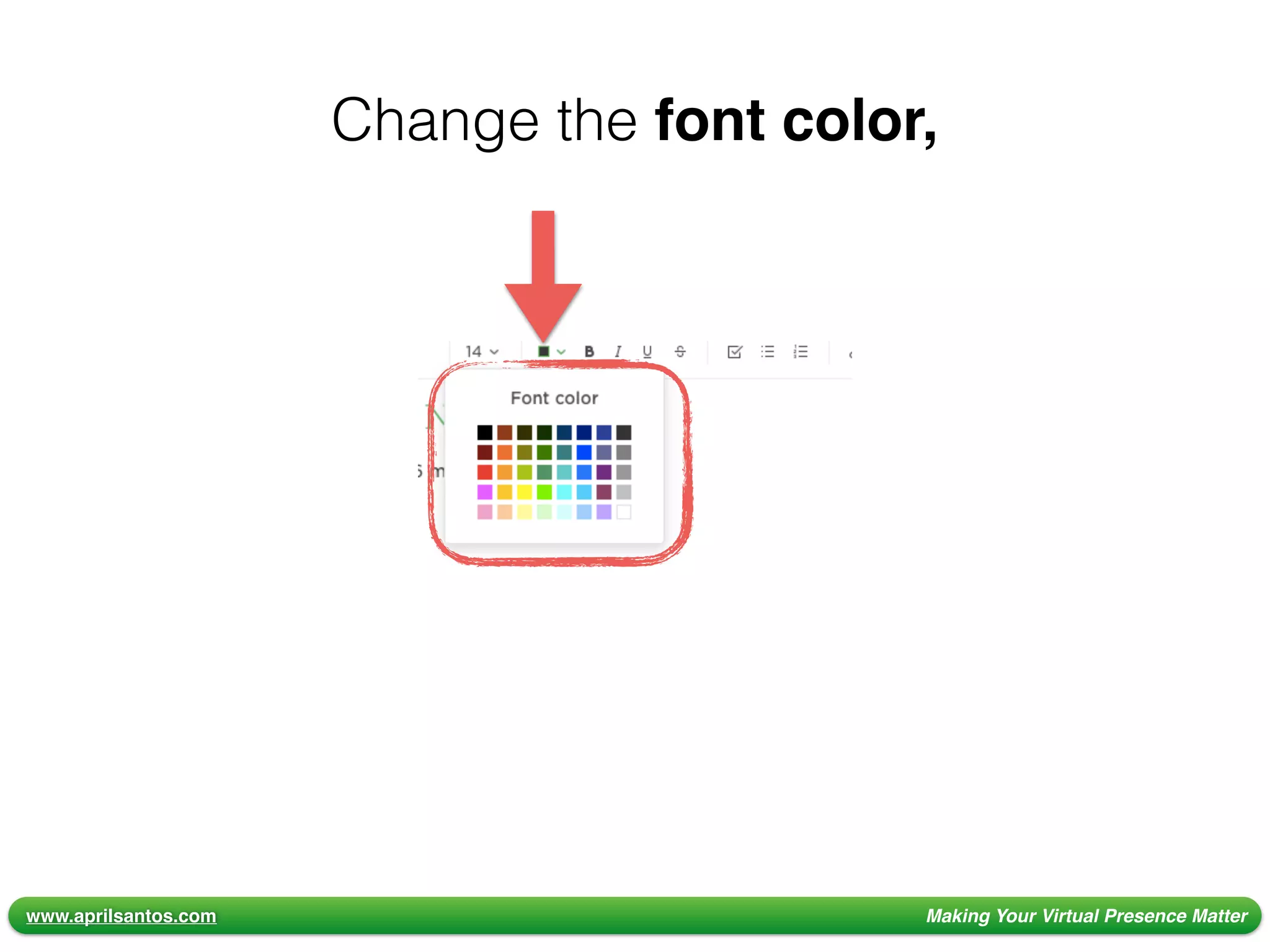 www.aprilsantos.com Making Your Virtual Presence Matter
Change the font color,
 