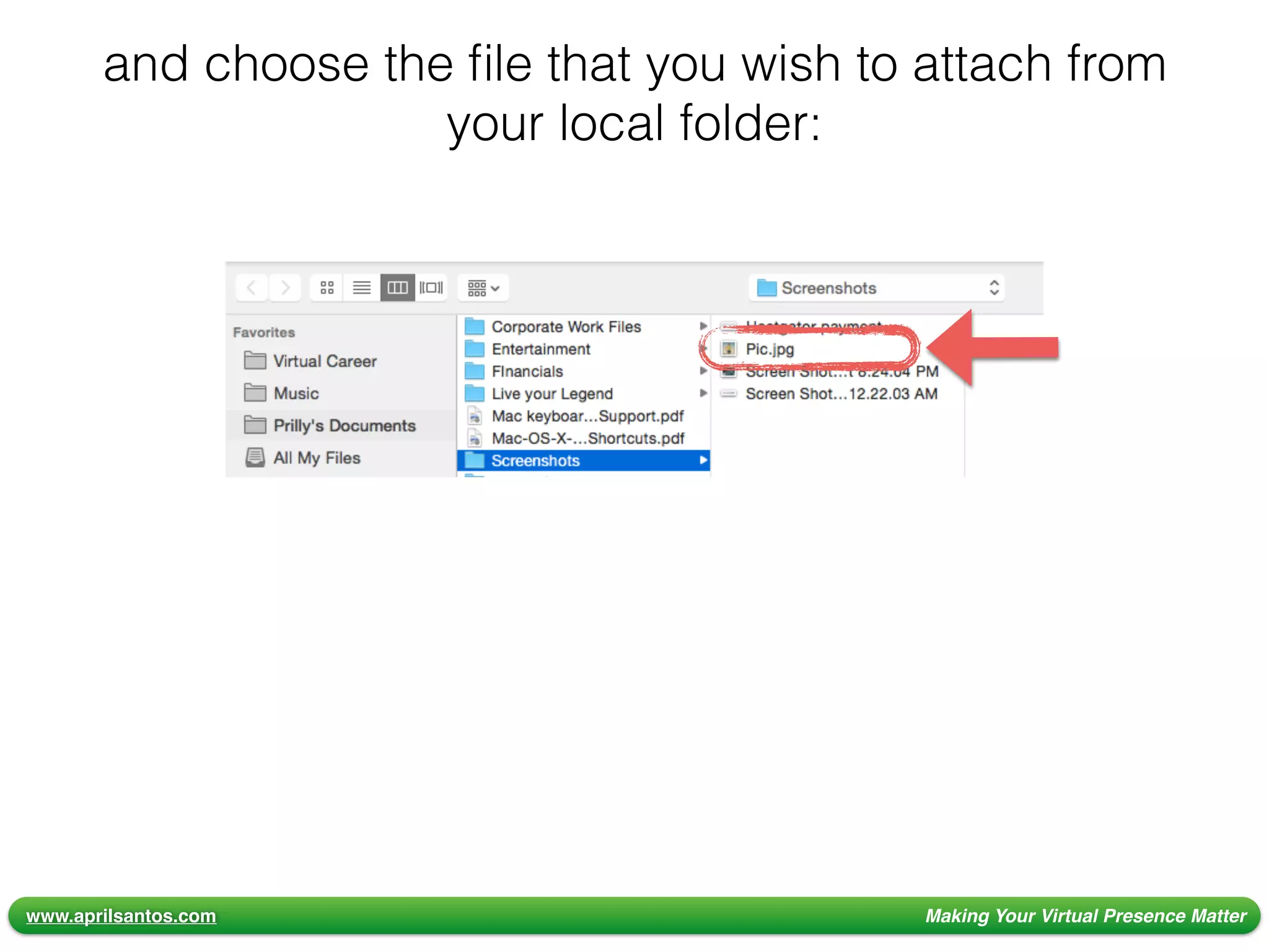 www.aprilsantos.com Making Your Virtual Presence Matter
and choose the ﬁle that you wish to attach from
your local folder:
 