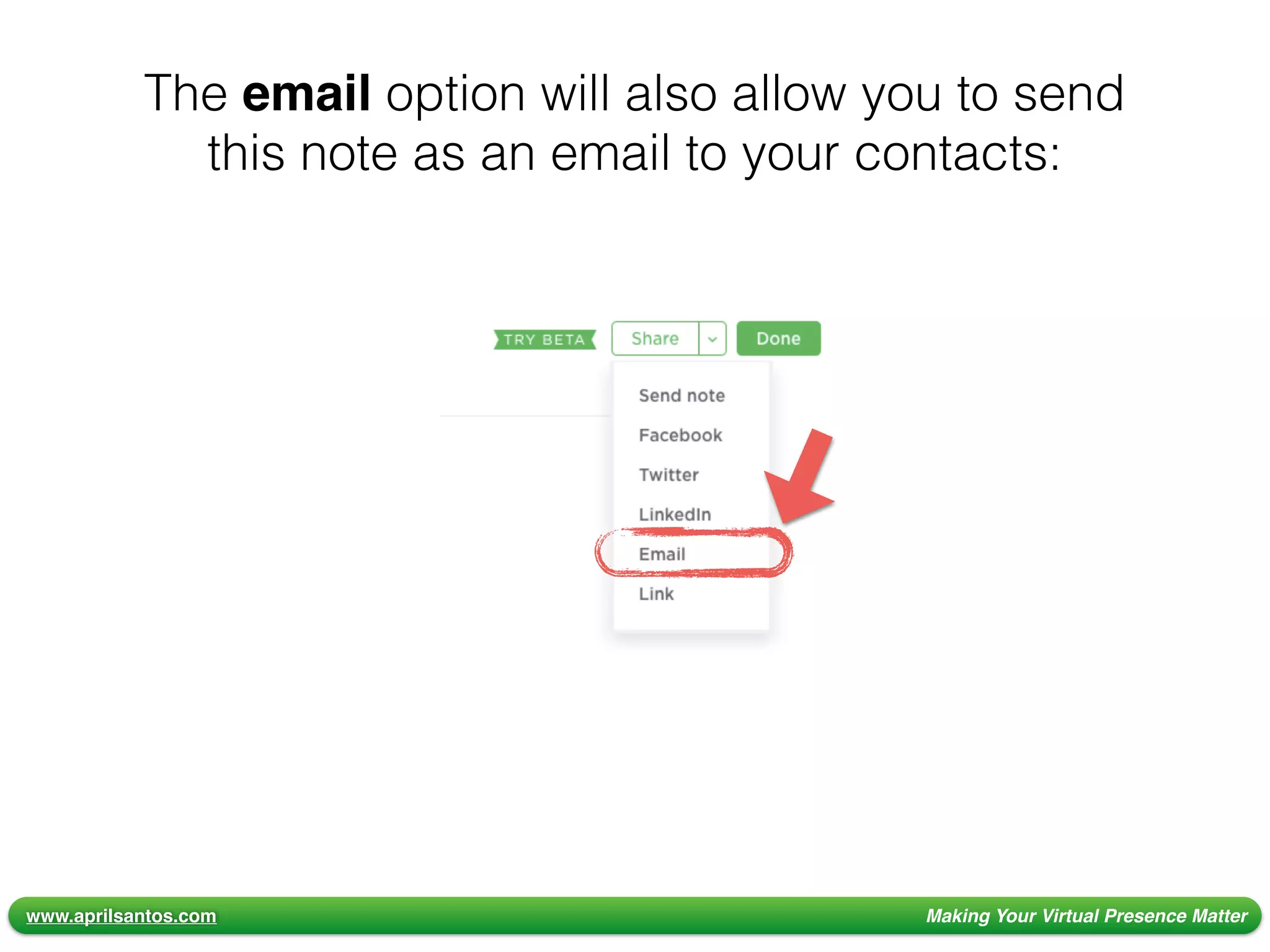 www.aprilsantos.com Making Your Virtual Presence Matter
The email option will also allow you to send
this note as an email to your contacts:
 