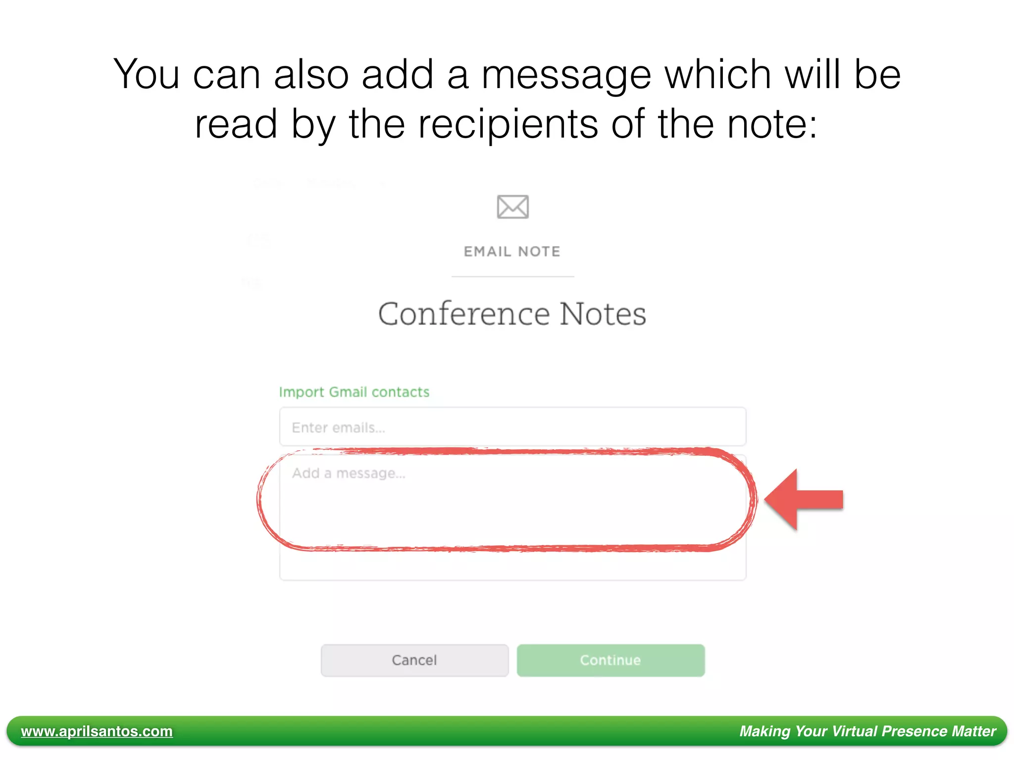 www.aprilsantos.com Making Your Virtual Presence Matter
You can also add a message which will be
read by the recipients of the note:
 