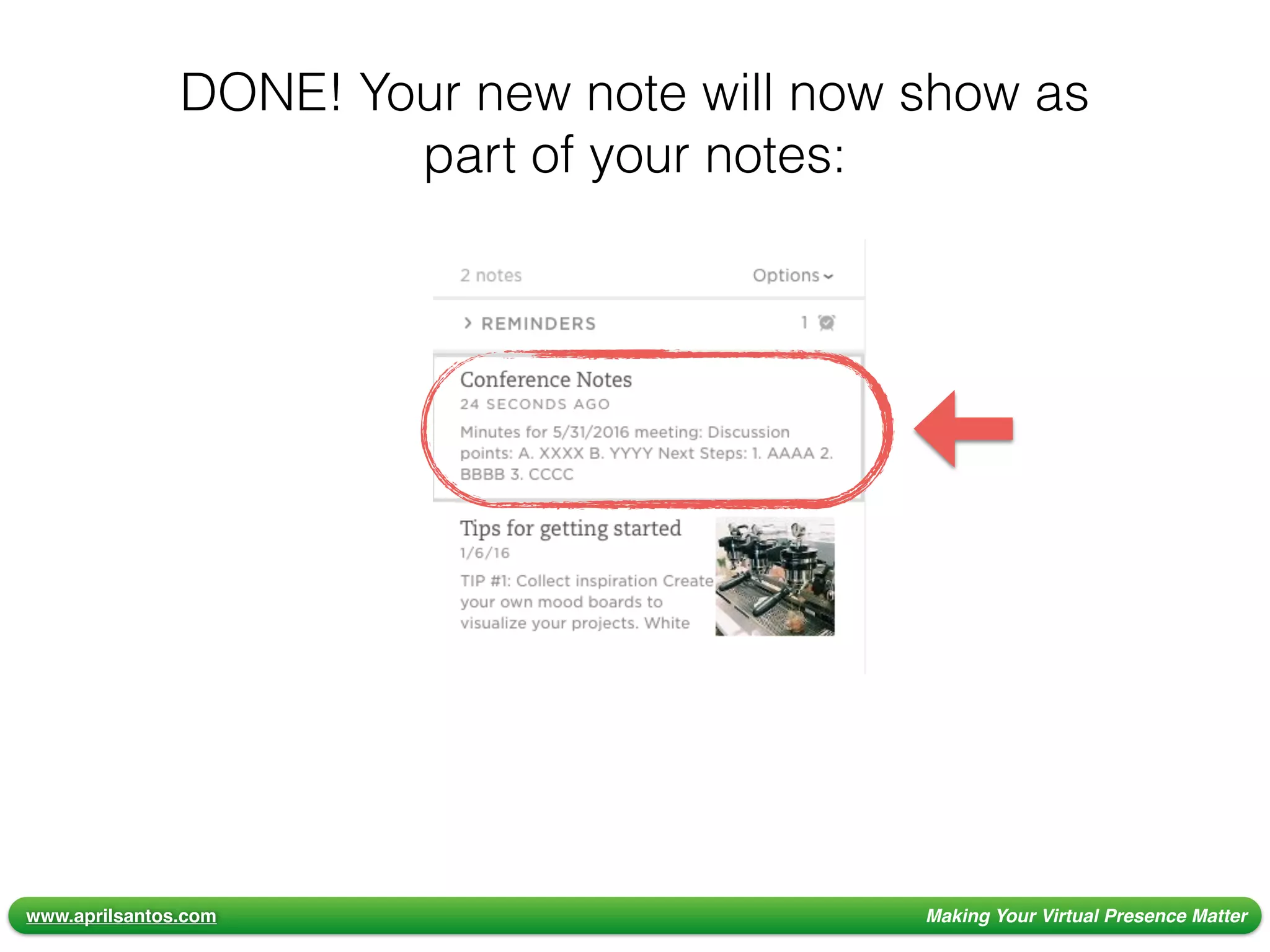 www.aprilsantos.com Making Your Virtual Presence Matter
DONE! Your new note will now show as
part of your notes:
 