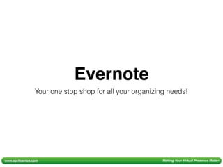 www.aprilsantos.com Making Your Virtual Presence Matter
Evernote
Your one stop shop for all your organizing needs!
 