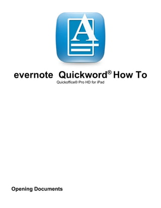 ®
evernote Quickword How To
              Quickoffice® Pro HD for iPad




Opening Documents
 
