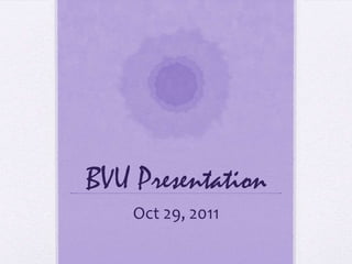 BVU Presentation
    Oct 29, 2011
 