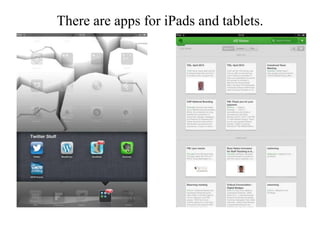 There are apps for iPads and tablets.
 