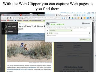 With the Web Clipper you can capture Web pages as
you find them.
 