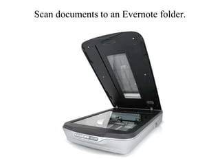 Scan documents to an Evernote folder.
 
