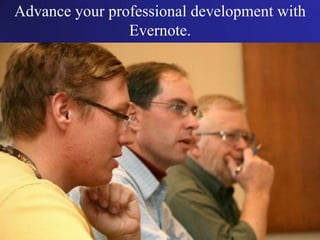 Advance your professional development with
Evernote.
 