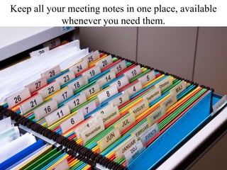 Keep all your meeting notes in one place, available
whenever you need them.
 