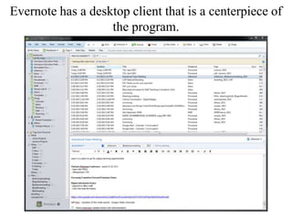 Evernote has a desktop client that is a centerpiece of
the program.
 