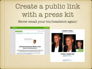 Create a public link
with a press kit
Never email your bio/headshot again!

 
