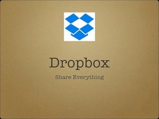 Dropbox
Share Everything

 