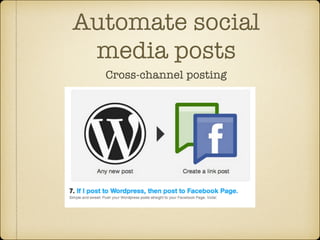 Automate social
media posts
Cross-channel posting

 