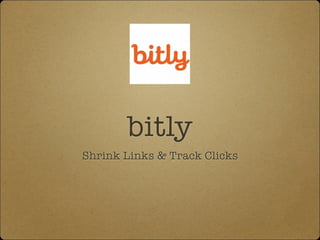 bitly
Shrink Links & Track Clicks

 