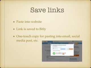 Save links
Paste into website!
Link is saved to Bitly!
One-touch copy for pasting into email, social
media post, etc.

 