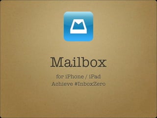 Mailbox
for iPhone / iPad
Achieve #InboxZero

 