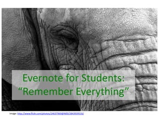 Evernote for Students: “Remember Everything” Image: http://www.flickr.com/photos/24637969@N00/2843939516/ 