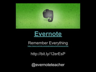 Evernote
Remember Everything
https://www.evernote.com/pub/mlabouchere/wmsevernote




   http://bit.ly/12erEsP

    @evernoteteacher
 