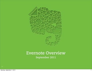 Evernote Overview
                                   September 2011


 1.1

Saturday, September 17, 2011                        1
 