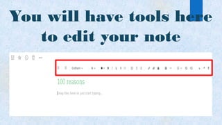 You will have tools here
to edit your note
 