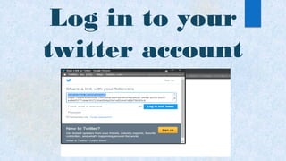 Log in to your
twitter account
 
