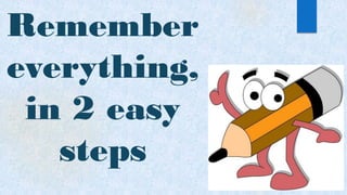 Remember
everything,
in 2 easy
steps
 