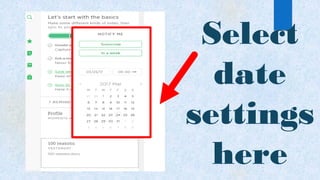 Select
date
settings
here
 