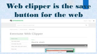 Web clipper is the save
button for the web
 