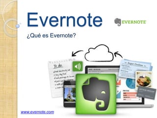 Evernote
  ¿Qué es Evernote?




www.evernote.com
 
