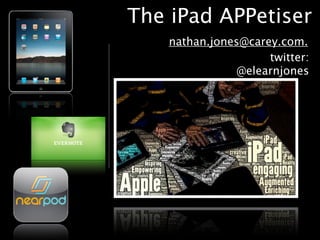 The iPad APPetiser
    nathan.jones@carey.com.
                     twitter:
                @elearnjones
 