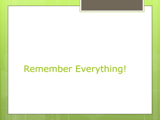 Remember Everything!
 
